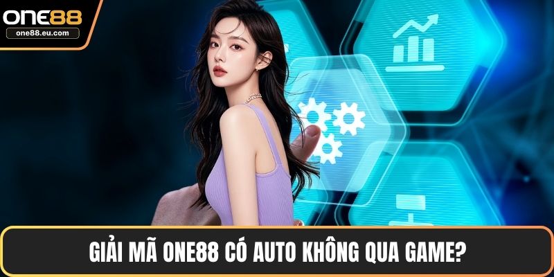 ONE88 Có Auto Không - Hướng Dẫn Chi Tiết Cho Người Mới 2 Giải mã ONE88 có auto không qua game?