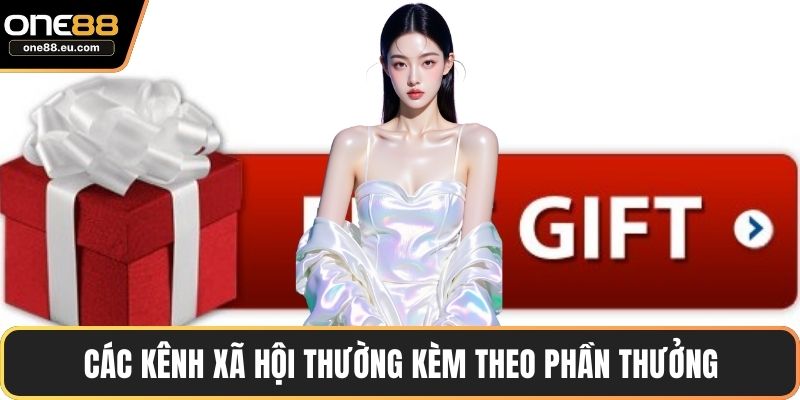 Code ONE88 – Hướng Dẫn Cách Nhận Quà Và Ưu Đãi Hấp Dẫn 3 Các kênh xã hội thường kèm theo phần thưởng