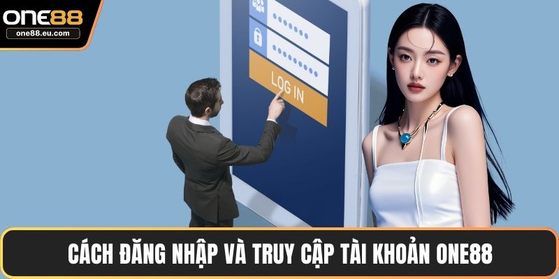 Trang chủ 9 Cách đăng nhập và truy cập tài khoản ONE88