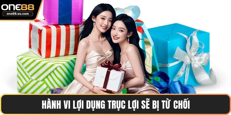 Khuyến Mãi ONE88 – Các Ưu Đãi Lớn, Điều Kiện Chi Tiết 5 Hành vi lợi dụng trục lợi sẽ bị từ chối