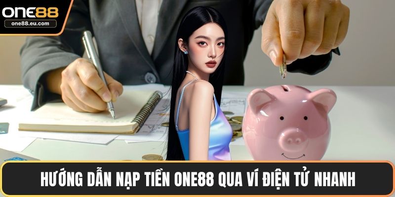 Trang chủ 12 Hướng dẫn nạp tiền ONE88 qua ví điện tử nhanh