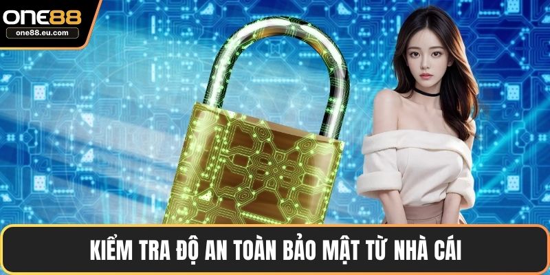 Kiểm tra độ an toàn bảo mật từ nhà cái