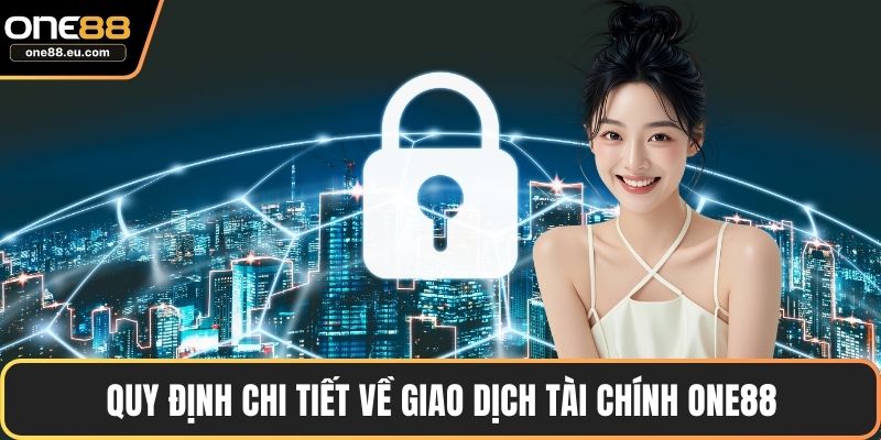 Quy định chi tiết về giao dịch tài chính ONE88