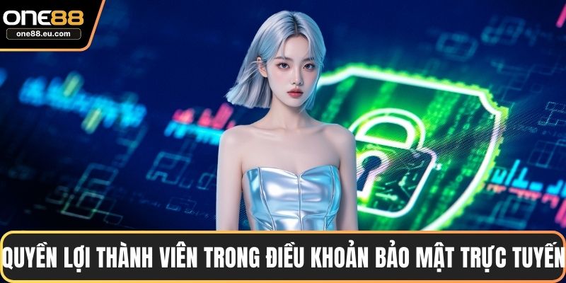 Quyền lợi thành viên trong điều khoản bảo mật trực tuyến
