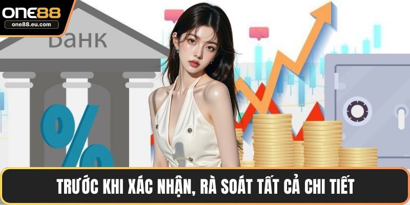 Trước khi xác nhận, rà soát tất cả chi tiết
